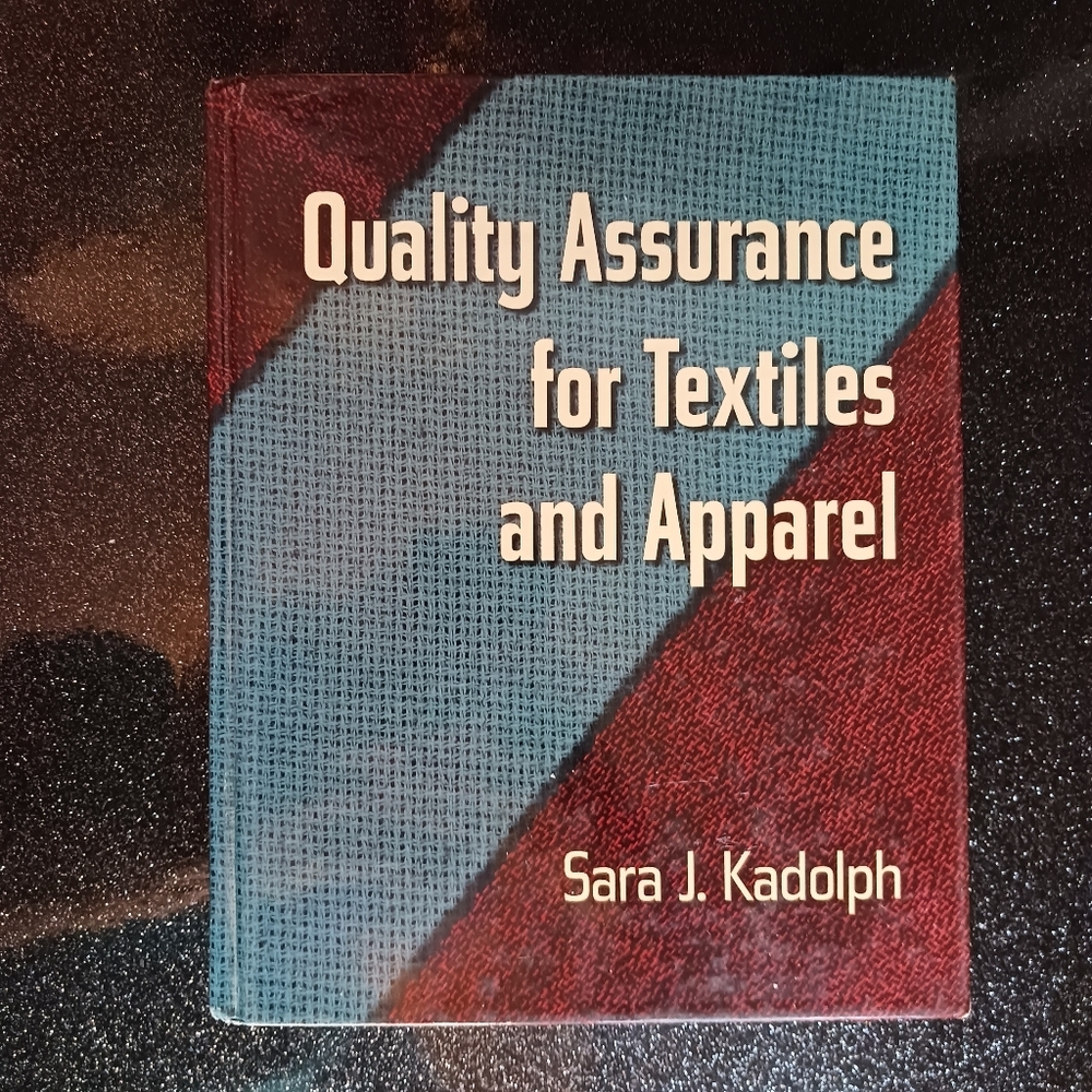 Quality Assurance for Textiles and Apparel by Sara J. Kadolph.